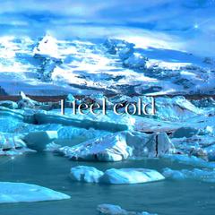 I feel cold