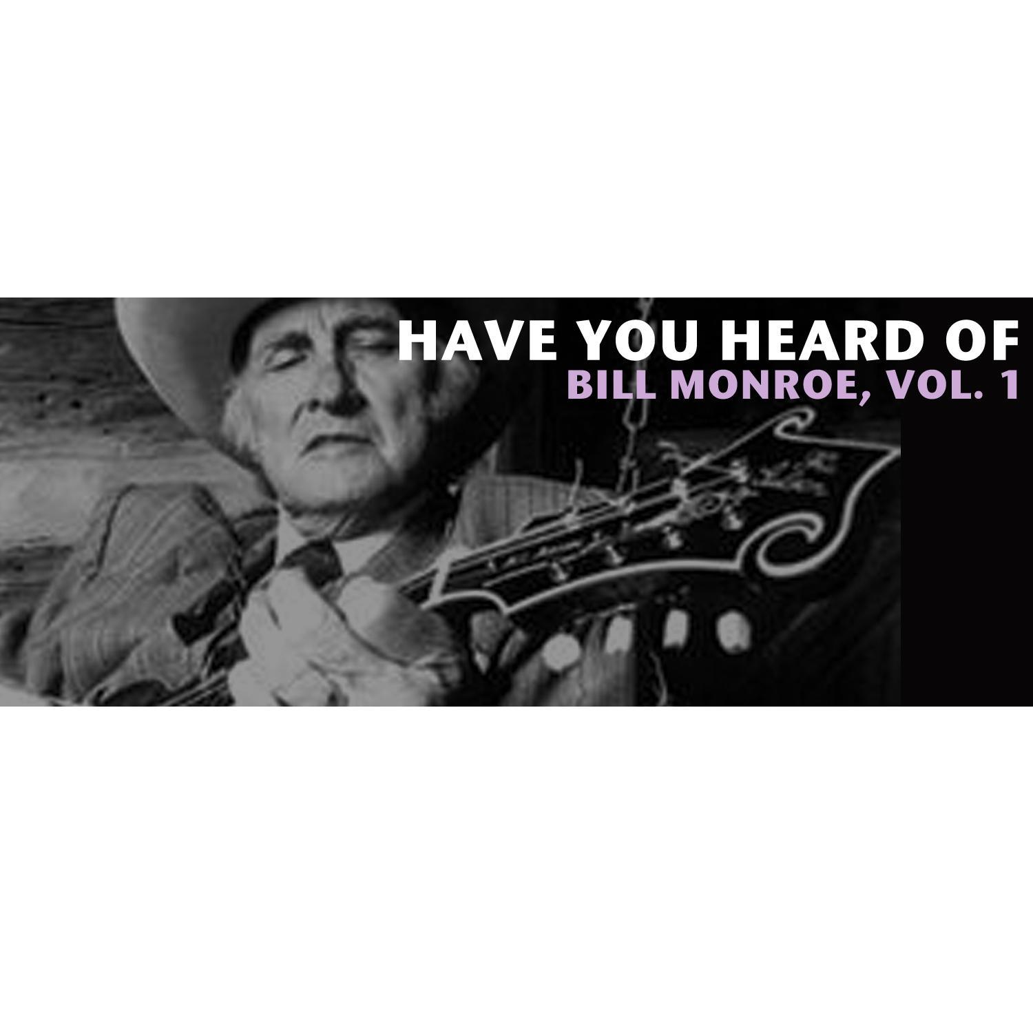 Have You Heard of Bill Monroe, Vol. 1