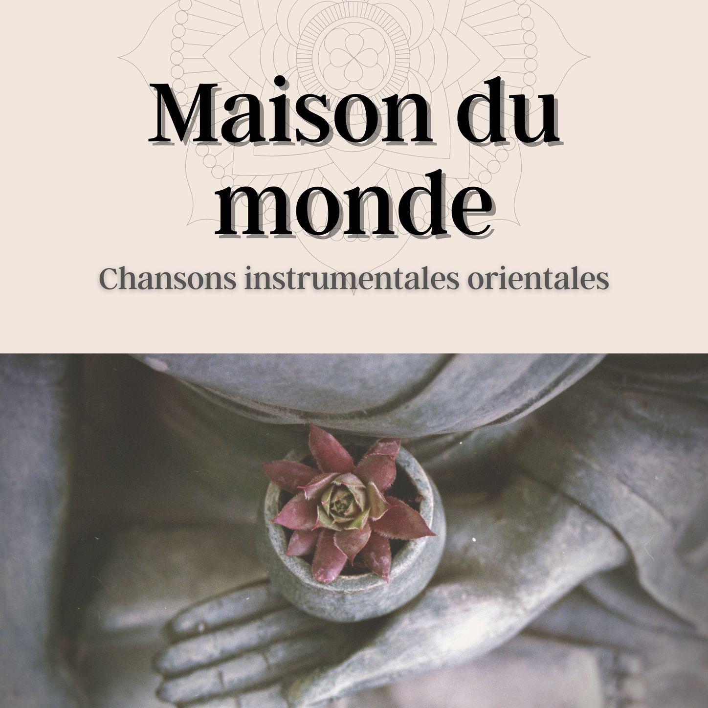 Maison du monde: Chansons instrumentales orientales pour la meditation et rituels zen