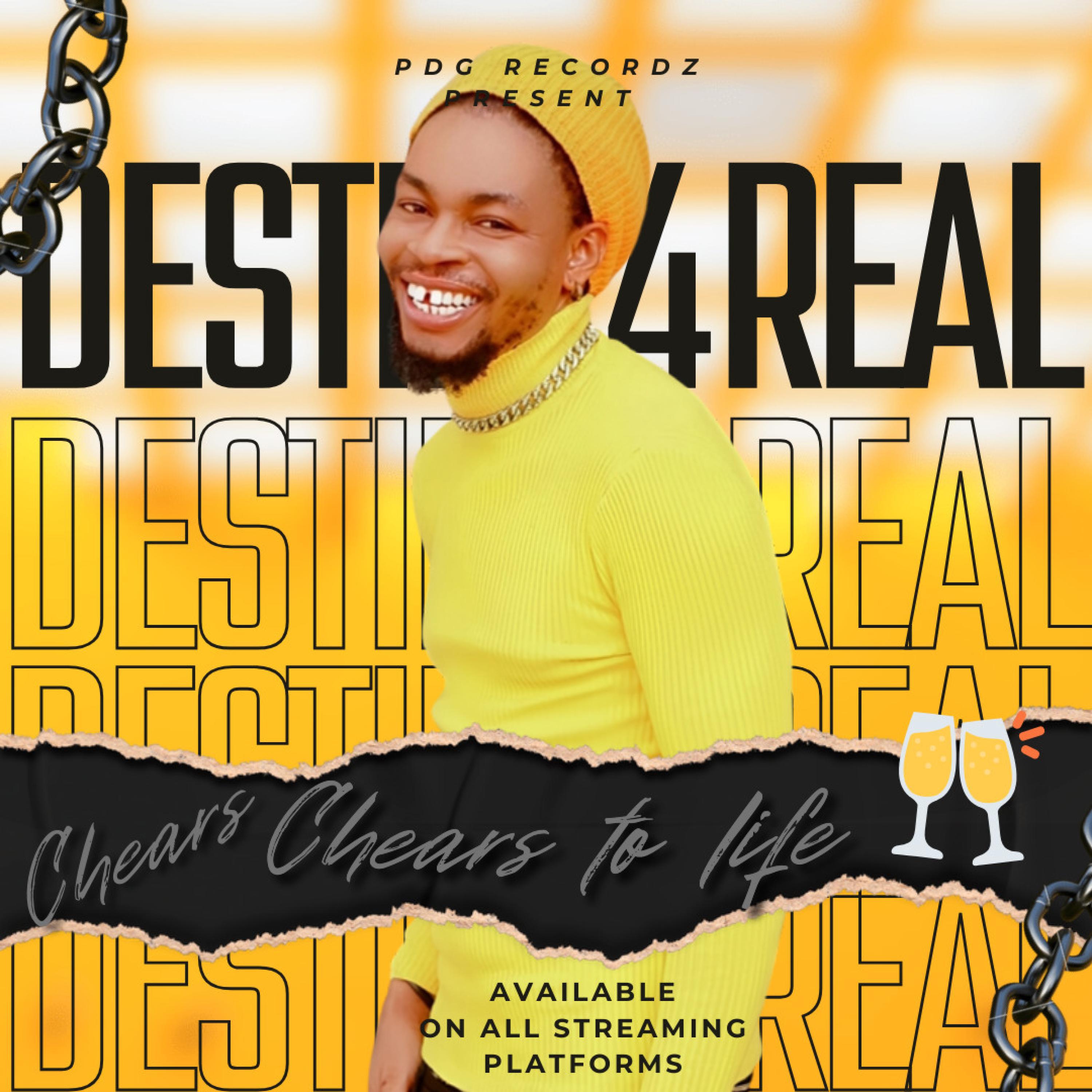 Destiny4real - Chears To Life