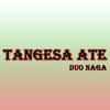 Duo Naga - Tangesa Ate