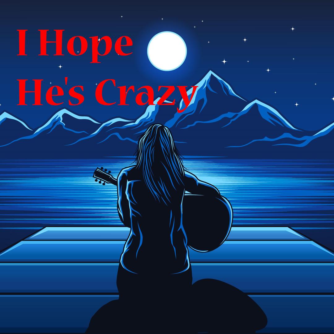 I Hope He's Crazy