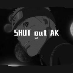 SHUT out AK（Prod By. Nitemare$）