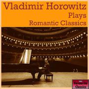 Vladimir Horowitz Plays Romantic Classics