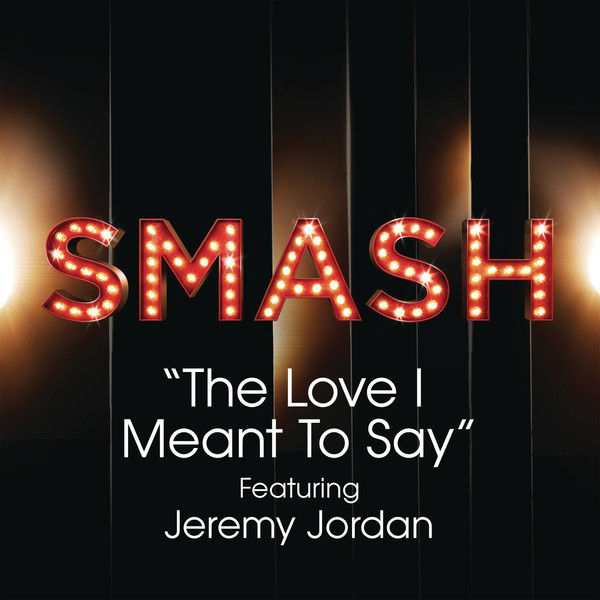 The Love I Meant to Say (SMASH Cast Version)