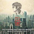 The Shanghai Restoration Project - Remixed and Restored Vol 1