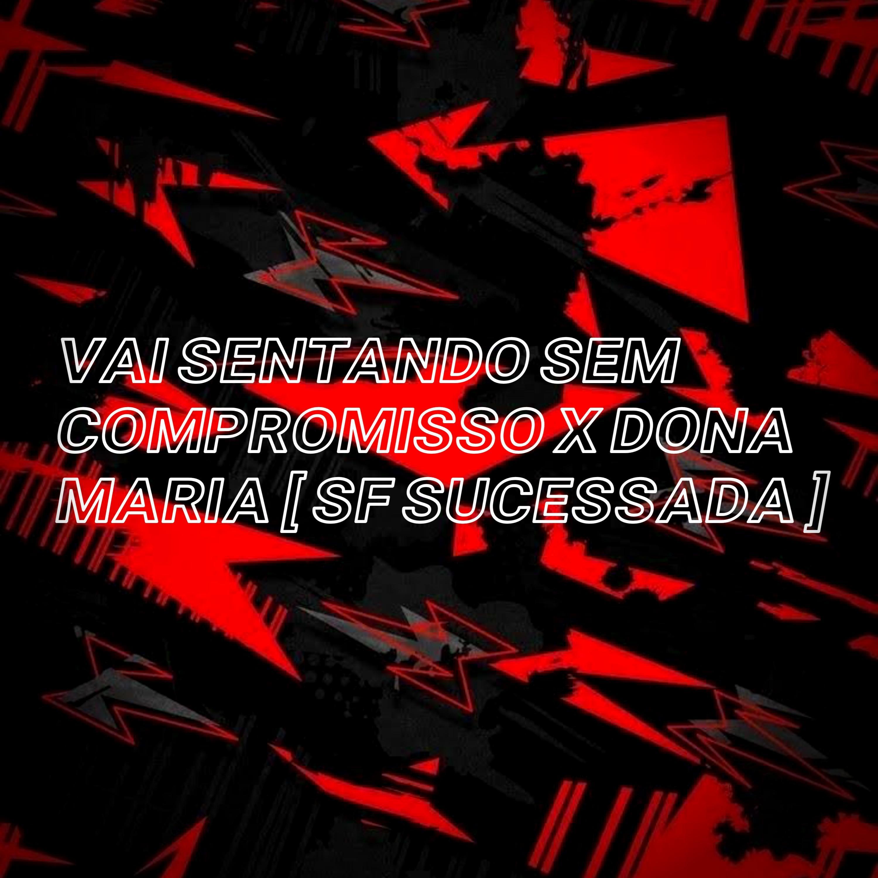 SF SUCESSADA - VAI SENTANDO SEM COMPROMISSO x DONA MARIA (feat. Mc Alysson & R10 o pinta)