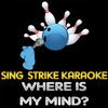 Sing Strike Karaoke - Where Is My Mind? (Karaoke Version) (Originally Performed By Pixies)