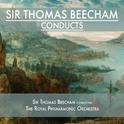 Sir Thomas Beecham Conducts专辑