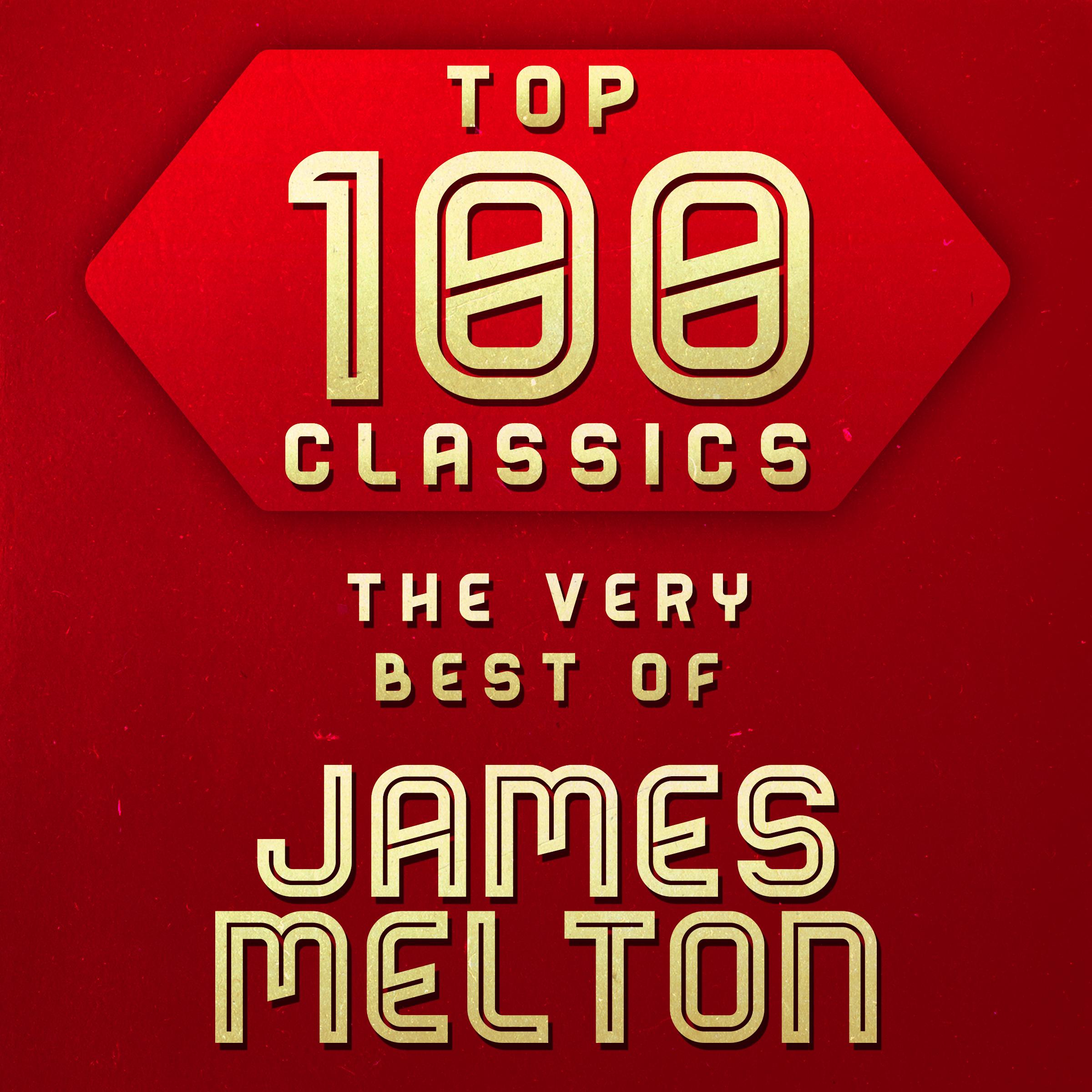 Top 100 Classics - The Very Best of James Melton