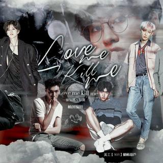 love me kill me