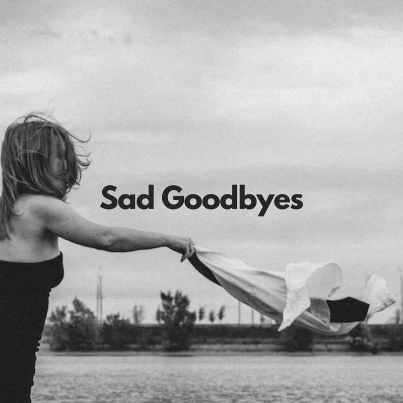 Sad Goodbyes