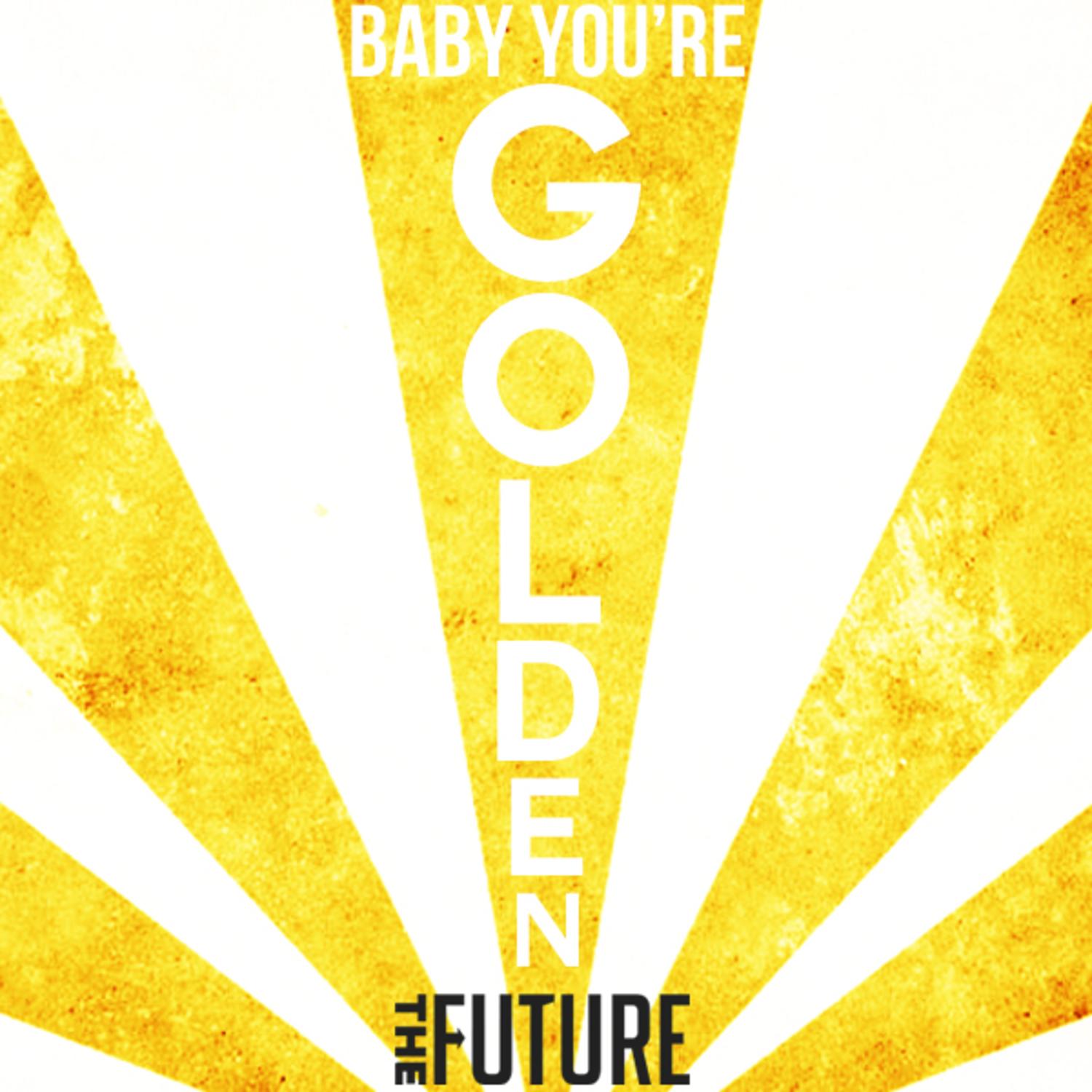 Baby You're Golden