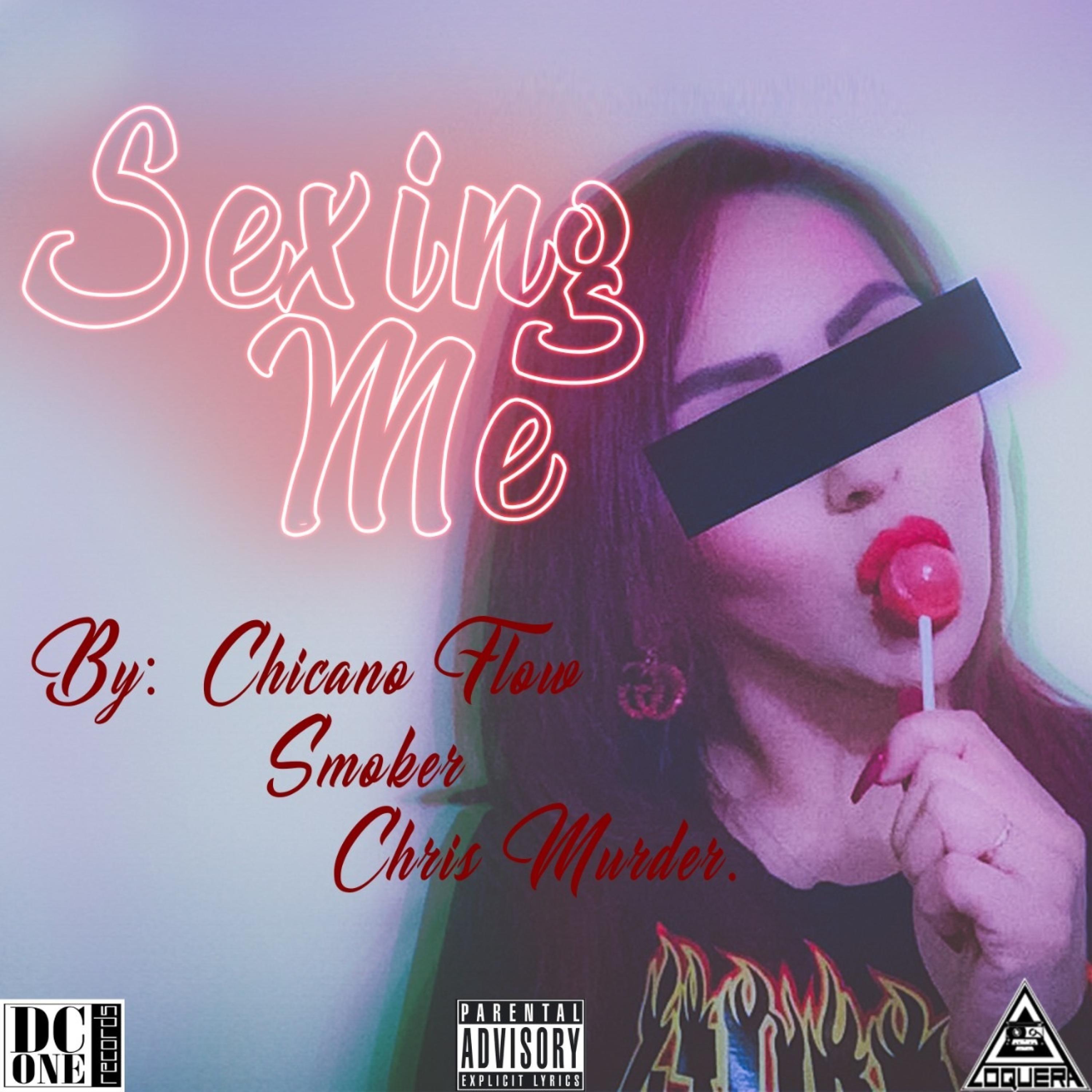 Sexing Me (feat. Chicano Flow & Chris Murder)