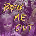 Break Me Out