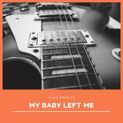 My Baby Left Me