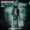 Regressive - The Wake of Life (Original Mix)