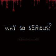 Why so serious?