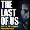 The Last of Us (From "The Last of Us" Video Game Trailer)