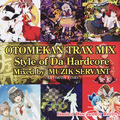 OTOMEKAN TRAX MIX-Style of HARDCORE-