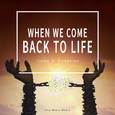 When We Come Back to Life