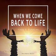 When We Come Back to Life