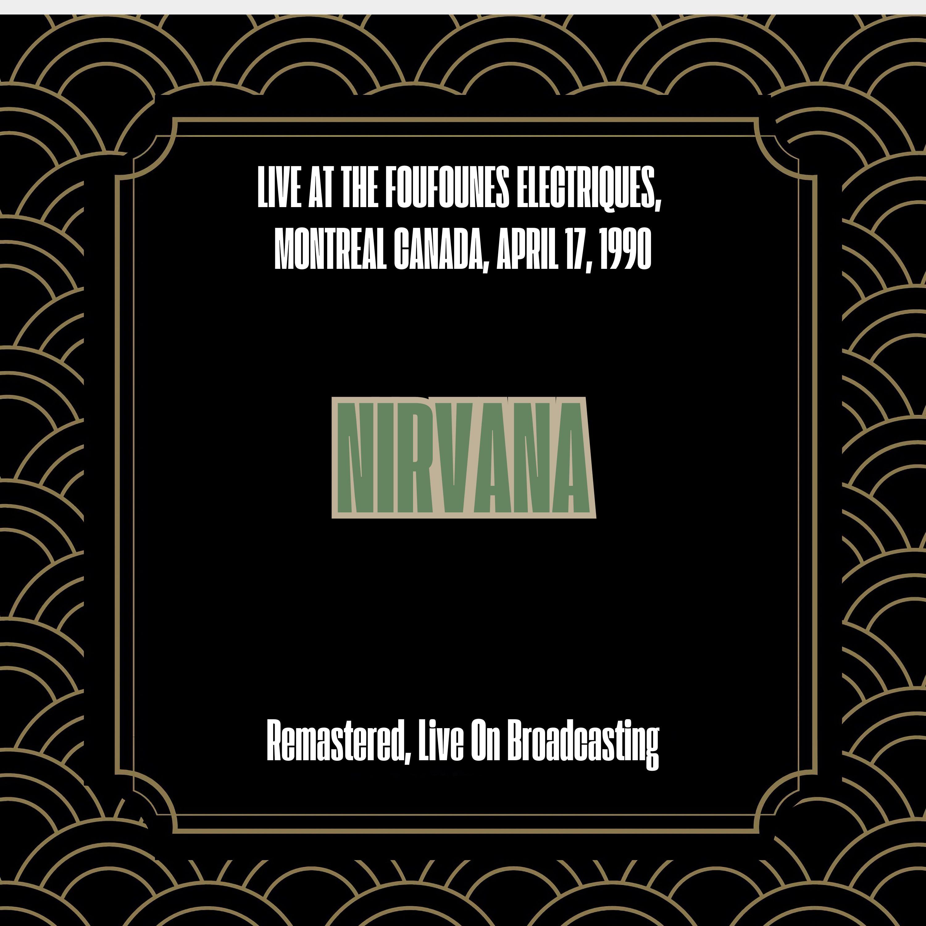 Live at the Foufounes Electriques, Montreal Canada, April 17, 1990 (Remastered, Live On Broadcasting)