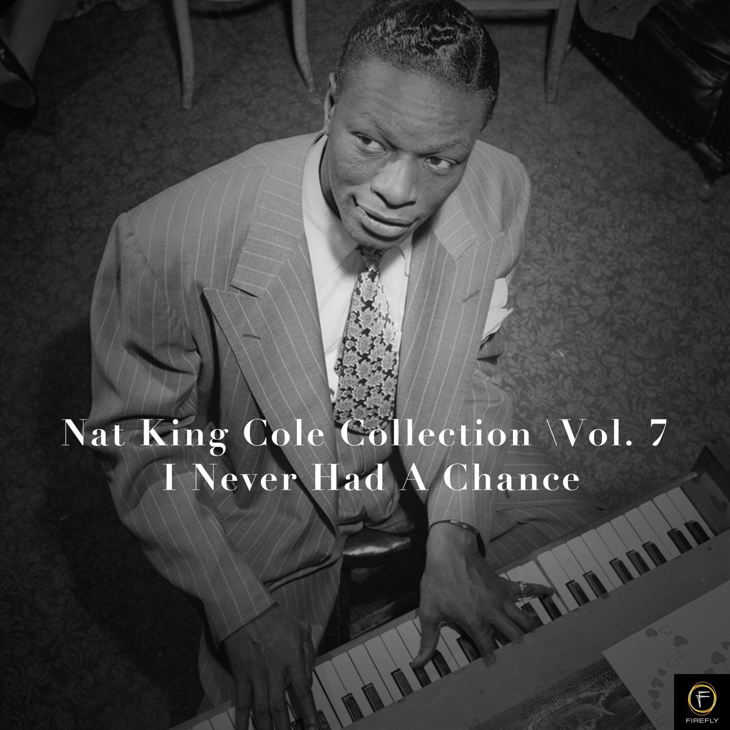 Nat King Cole Collection, Vol. 7: I Never Had a Chance专辑