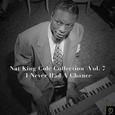 Nat King Cole Collection, Vol. 7: I Never Had a Chance