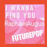 I Wanna Find You（RaphaelAugus remix） 伴奏