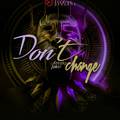 Don't change