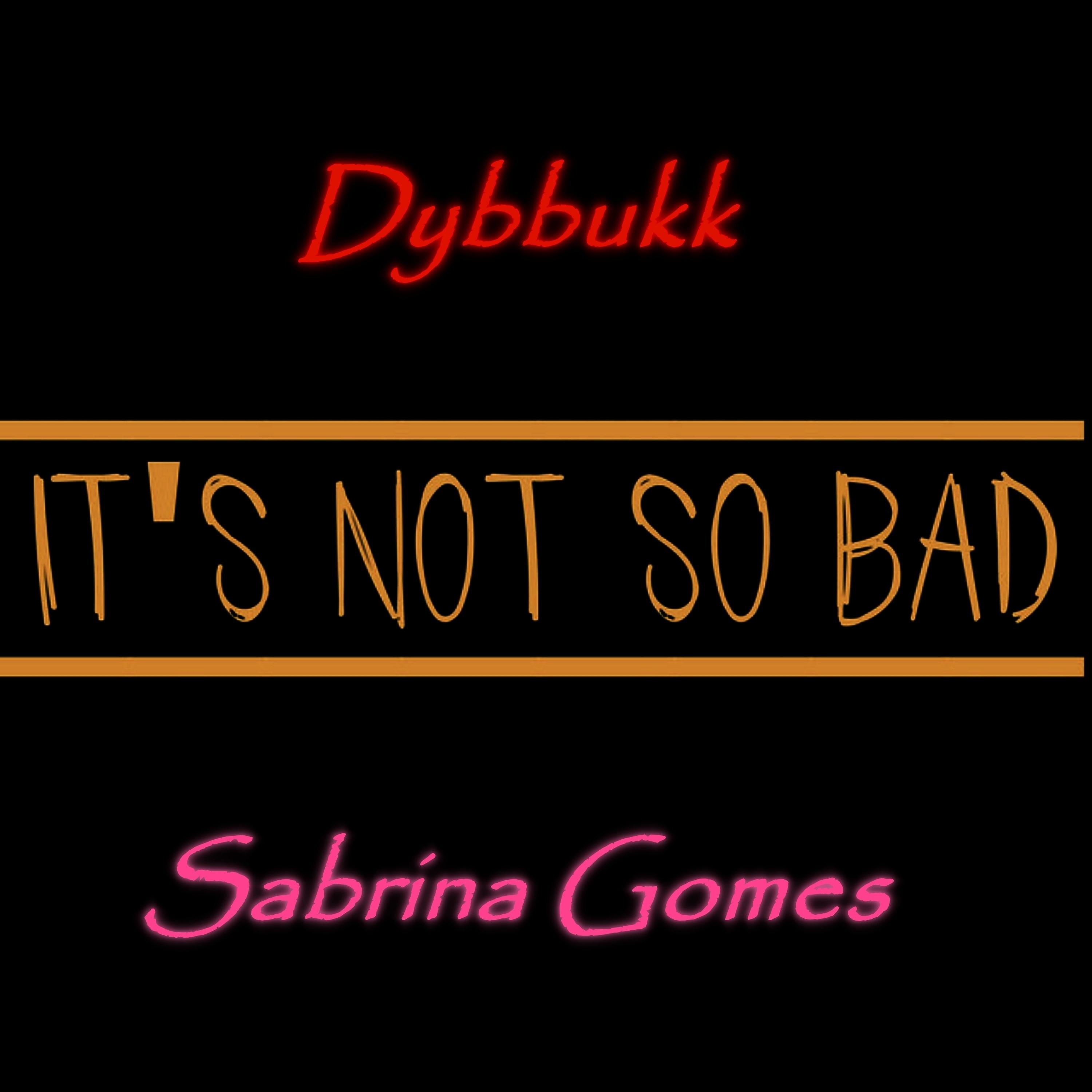 Dybbukk - It's Not So Bad