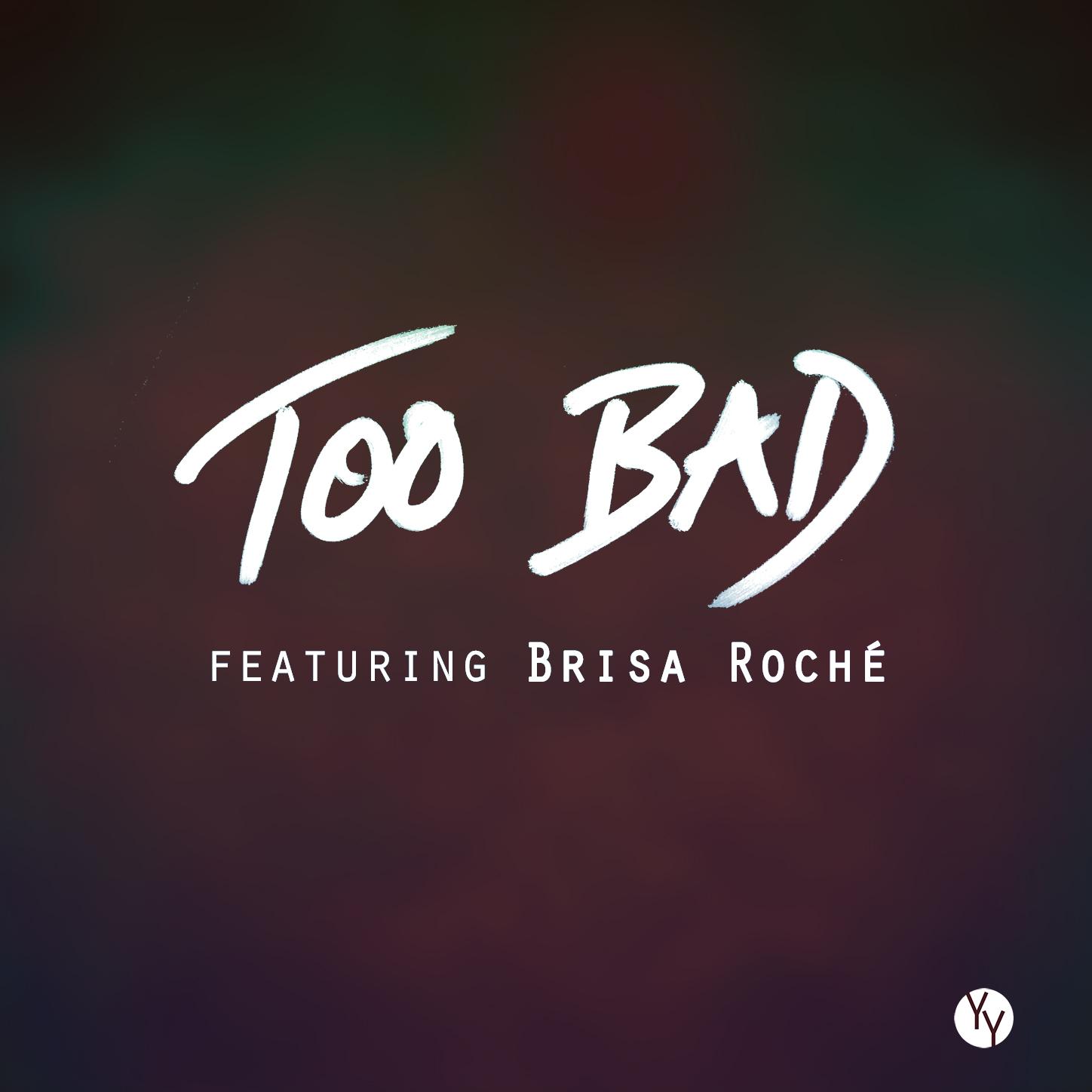 Too Bad feat. Brisa Roché