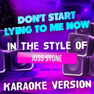 Don't Start Lying To Me Now (karaoke Version) （原版立体声带和声） （升3半音）