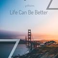 Life Can Be Better