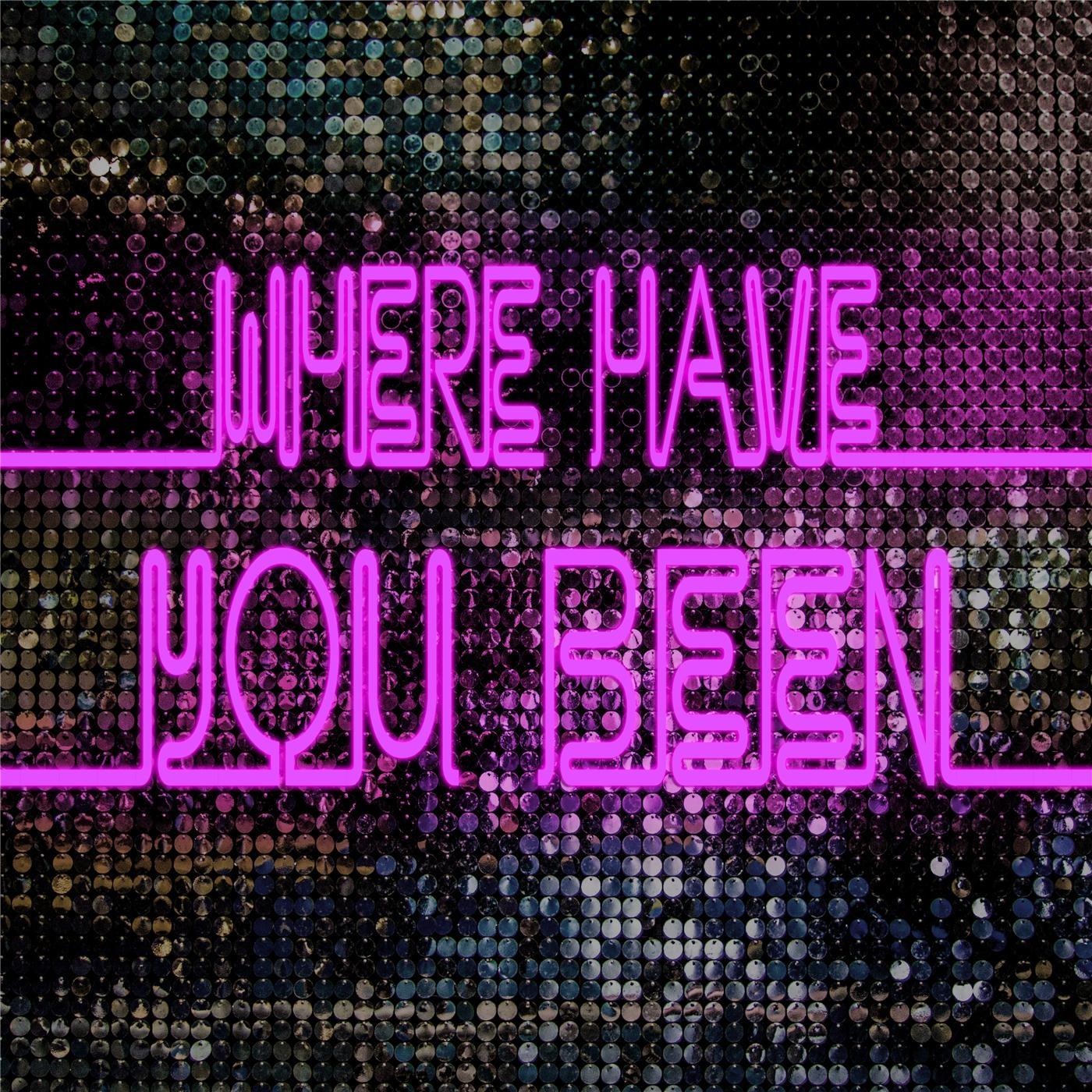 Where Have You Been