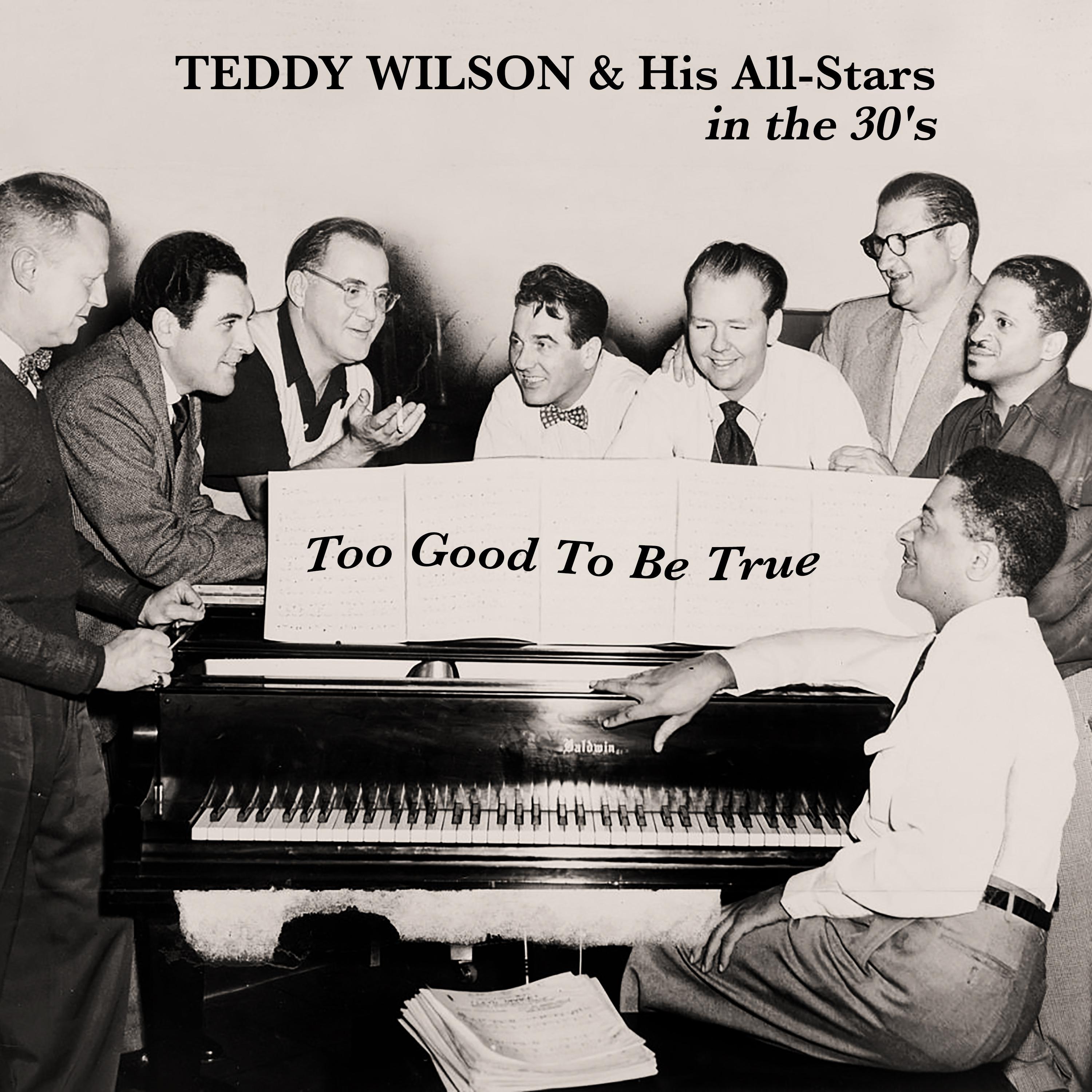 Too Good to Be True - Teddy Wilson & His All-Stars in the 30's