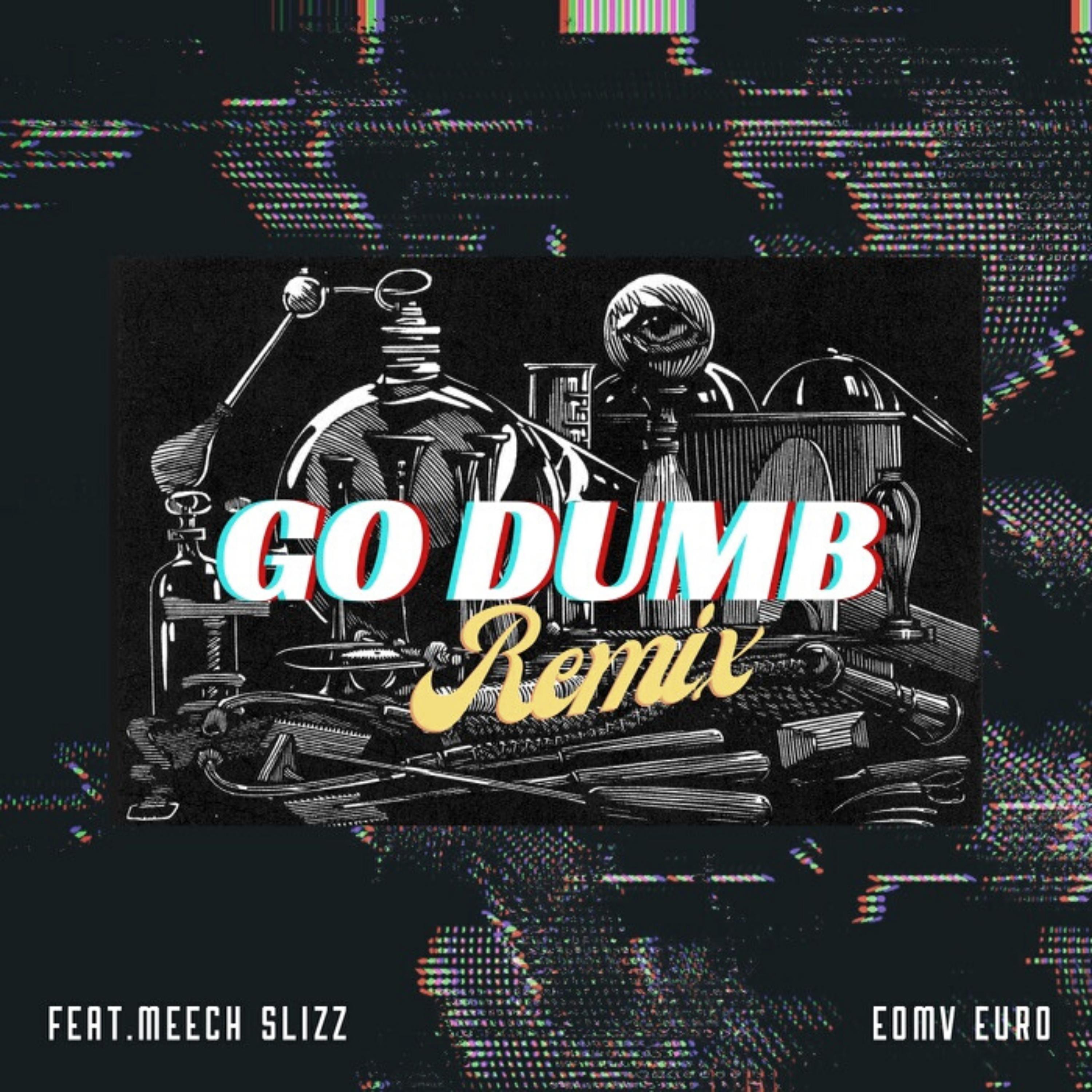Go Dumb (feat. Meech Slizz)