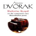 DVORAK, A.: Piano Music (Radoslav Kvapil on the Composer's Own Bosendorfer Piano) (Kvapil)