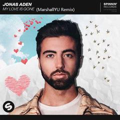 Jonas Aden-Jonas Aden - MY LOVE IS GONE(MarshallYU Remix)（MarshallYU remix）