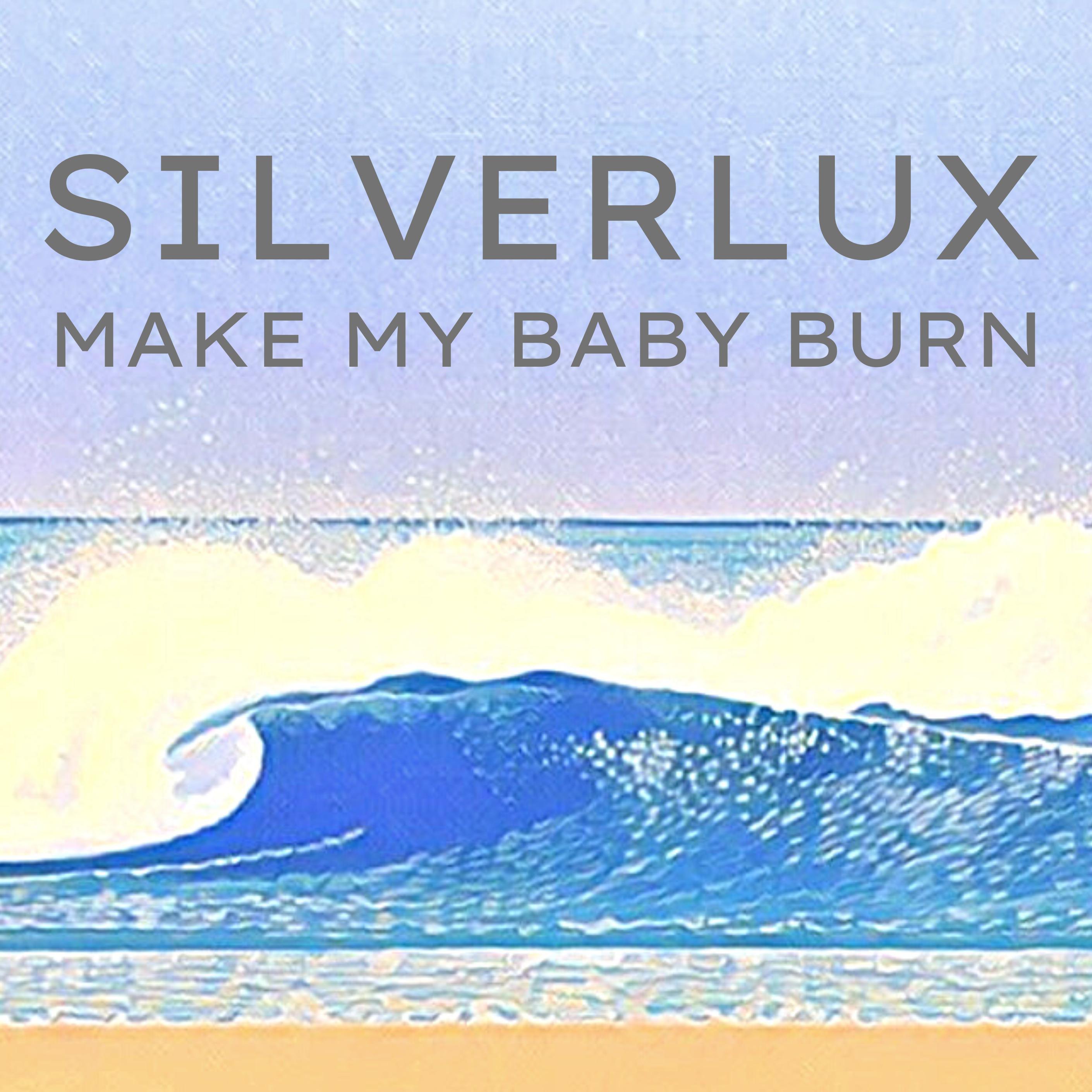 Silverlux - Make My Baby Burn