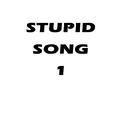 Stupid Song 1