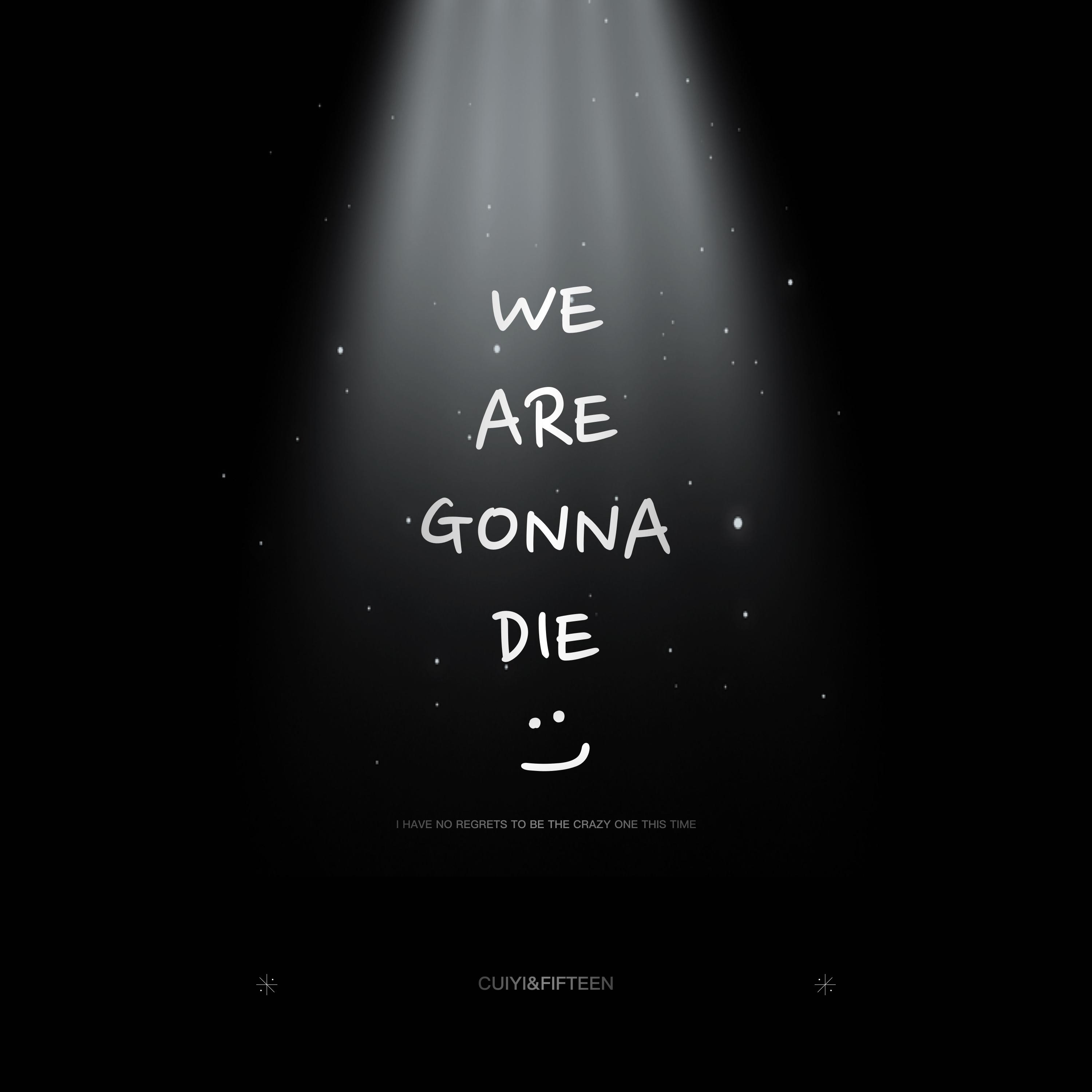 We Are Gonna Die