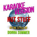 Hot Stuff (In the Style of Donna Summer) [Karaoke Version] - Single专辑