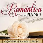 Música Romántica Con Piano. Canciones de Amor a Piano专辑