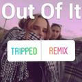 Out Of It(Tripped Remix)