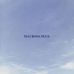 MACROSS PLUS ORIGINAL SOUNDTRACK PLUS - for fans only专辑