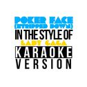 Poker Face (Stripped Down) [In the Style of Lady Gaga] [Karaoke Version] - Single专辑