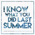 I Know What You Did Last Summer