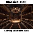 Classical Hall: Ludwig Van Beethoven专辑